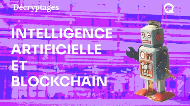 L’intelligence artificielle et la blockchain : accélérateurs d’adoption massive et vecteurs de changement