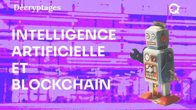 L’intelligence artificielle et la blockchain : accélérateurs d’adoption massive et vecteurs de changement