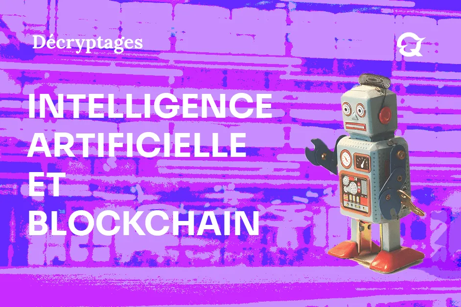 L’intelligence artificielle et la blockchain : accélérateurs d’adoption massive et vecteurs de changement