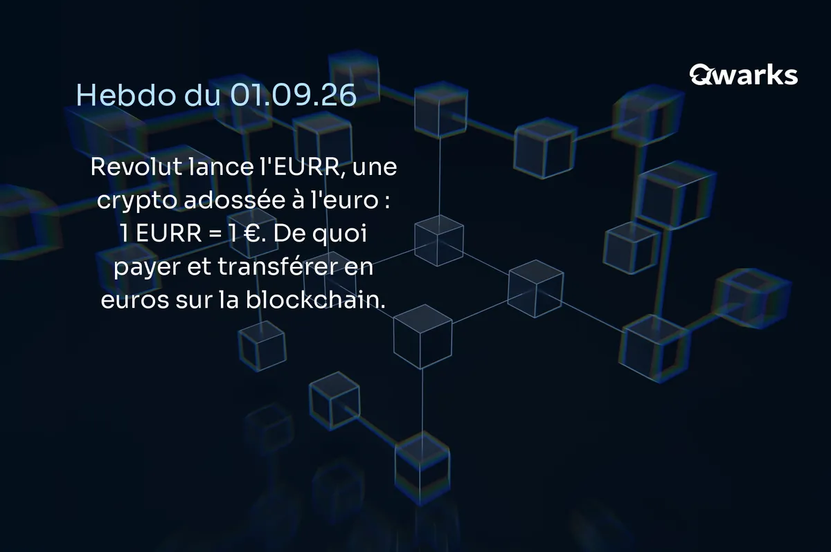 Hebdo du 01.09.26 : Revolut lance l’EURR, une crypto adossée à l’euro (1 EURR = 1 €), sur un fond de blocs de blockchain