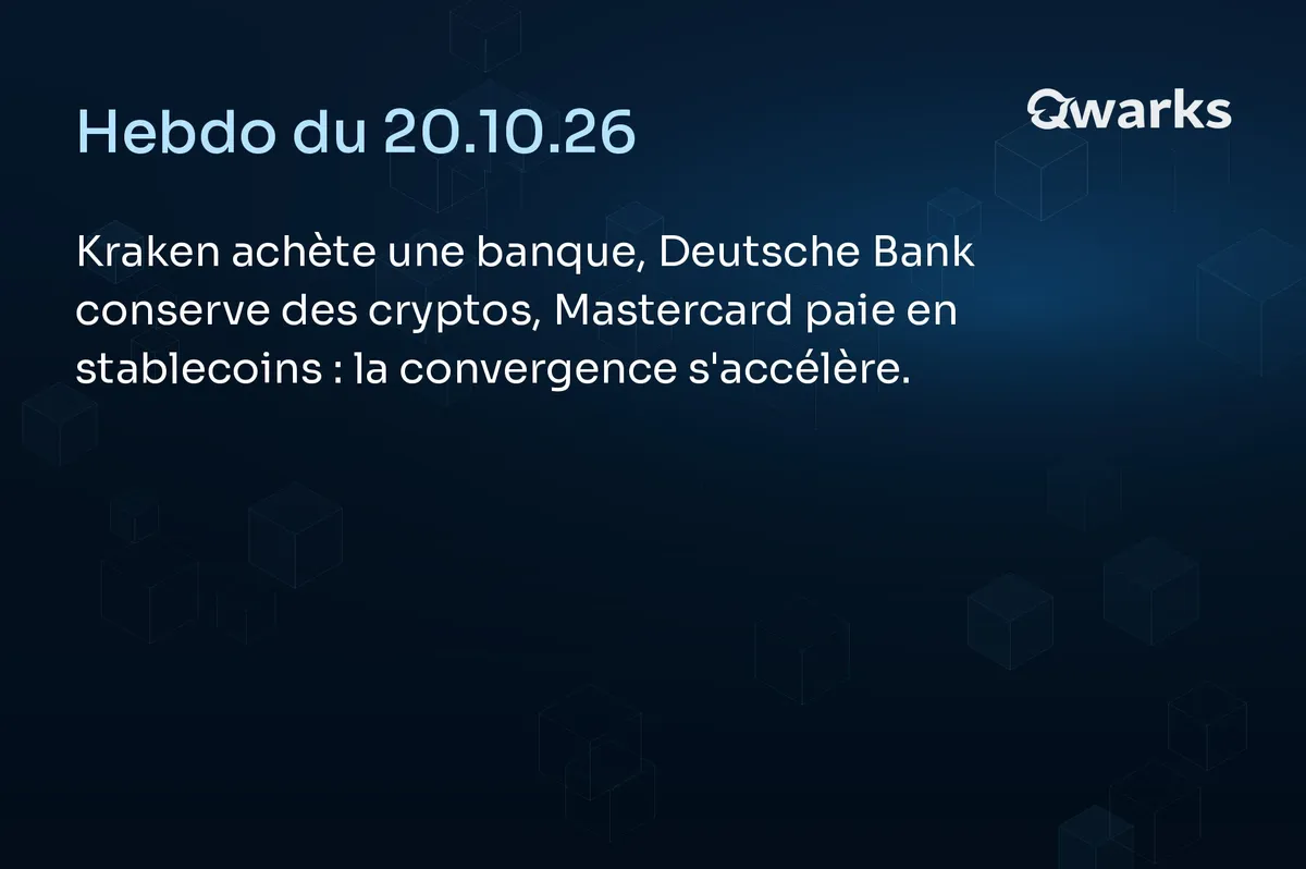 Hebdo Crypto du 20 octobre 2026 : Kraken achète une banque, Deutsche Bank conserve des cryptos, la convergence s’accélère