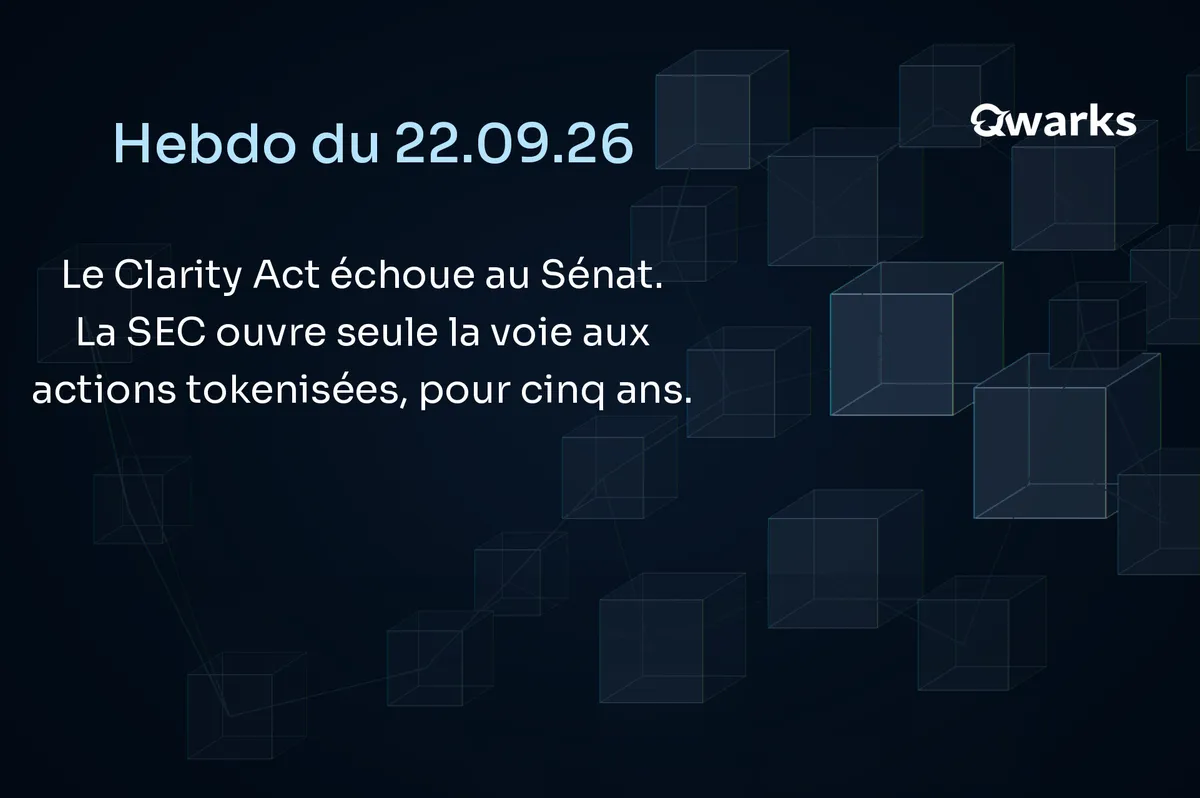 Hebdo Crypto du 22 septembre 2026 : le Clarity Act échoue au Sénat, la SEC ouvre la voie aux actions tokenisées