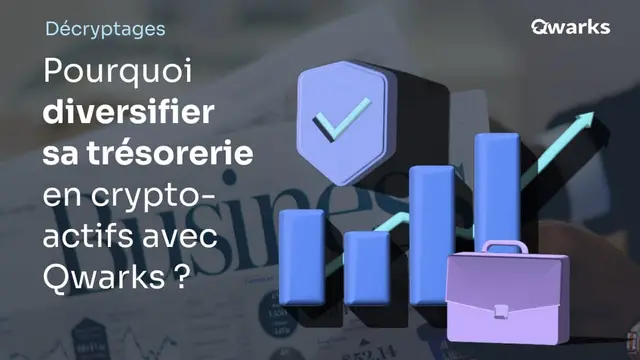 Pourquoi diversifier la trésorerie de son entreprise avec les crypto-actifs en passant par Qwarks ?