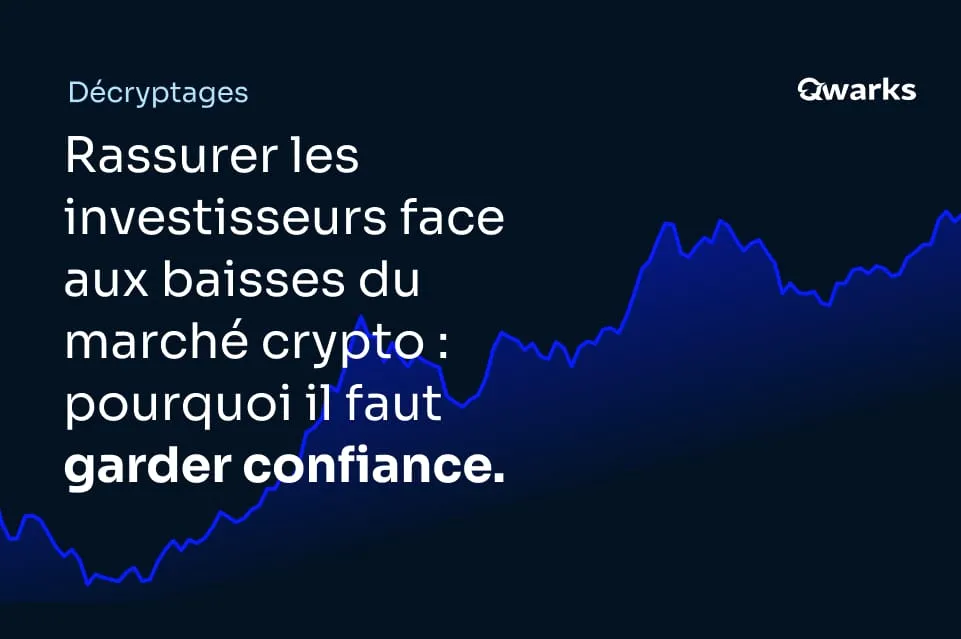 Rassurer les investisseurs face aux baisses du marché crypto : pourquoi il faut garder confiance
